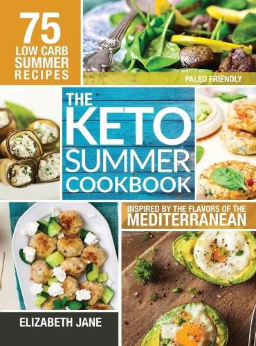 Cover image for Keto Summer Cookbook: 75 Low Carb Recipes Inspired by the Flavors of the Mediterranean