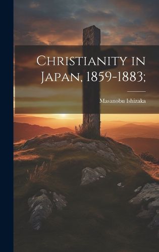 Cover image for Christianity in Japan, 1859-1883;