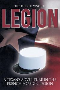 Cover image for Legion: A Texan's Adventure in the French Foreign Legion