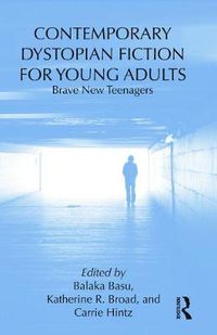 Cover image for Contemporary Dystopian Fiction for Young Adults: Brave New Teenagers