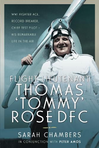 Cover image for Flight Lieutenant Thomas 'Tommy' Rose DFC: WWI Fighter Ace, Record Breaker, Chief Test Pilot - His Remarkable Life in the Air