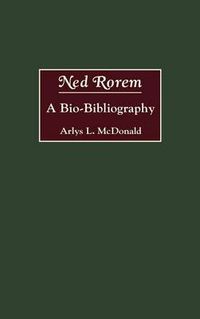 Cover image for Ned Rorem: A Bio-Bibliography