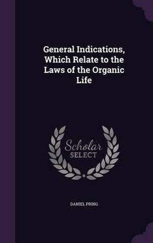 General Indications, Which Relate to the Laws of the Organic Life