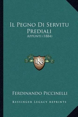 Cover image for Il Pegno Di Servitu Prediali: Appunti (1884)