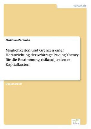 Cover image for Moeglichkeiten und Grenzen einer Heranziehung der Arbitrage Pricing Theory fur die Bestimmung risikoadjustierter Kapitalkosten