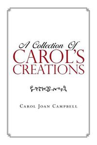 Cover image for A Collection of Carol's Creations