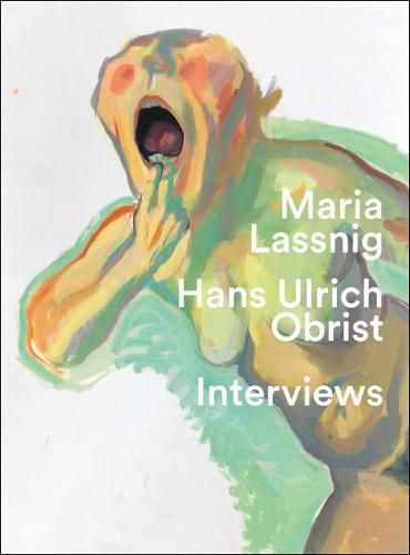 You have to jump into painting with both feet: Hans Ulrich Obrist. Interviews with Maria Lassnig.