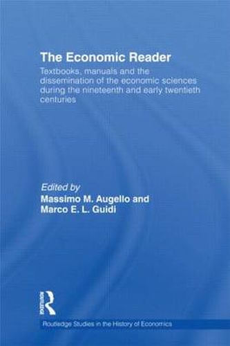 Cover image for The Economic Reader: Textbooks, Manuals and the Dissemination of the Economic Sciences during the 19th and Early 20th Centuries.