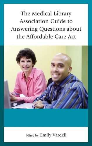 Cover image for The Medical Library Association Guide to Answering Questions about the Affordable Care Act
