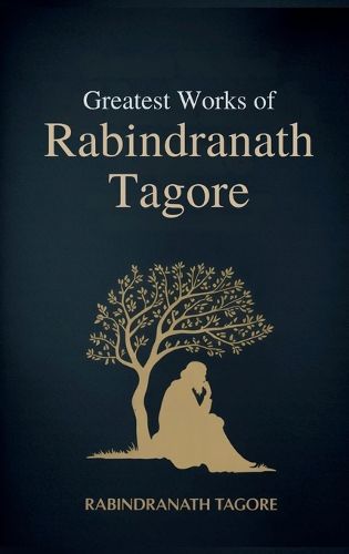 Cover image for Greatest Works of Rabindranath Tagore (Deluxe Hardbound Edition)