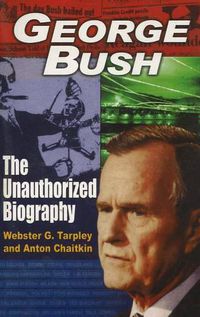 Cover image for George Bush: The Unauthorized Biography