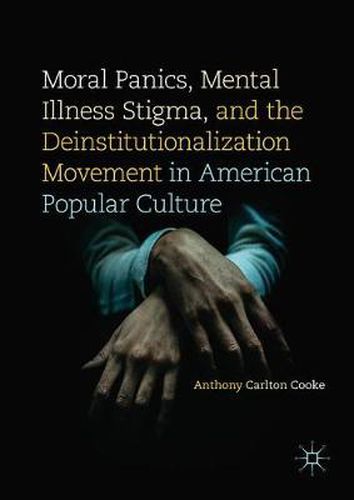 Moral Panics, Mental Illness Stigma, and the Deinstitutionalization Movement in American Popular Culture