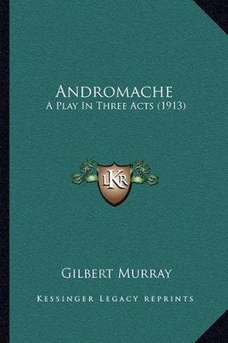 Andromache: A Play in Three Acts (1913)