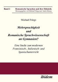 Cover image for Mehrsprachigkeit und Romanische Sprachwissenschaft an Gymnasien? Eine Studie zum modernen Franz sisch-, Italienisch- und Spanischunterricht.