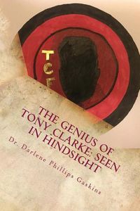 Cover image for The Genius of Tony Clarke: Seen in Hindsight