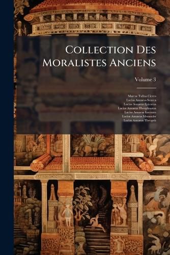 Cover image for Collection Des Moralistes Anciens: D Di E Au Roi, Volume 3