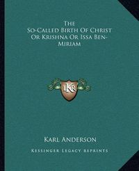 Cover image for The So-Called Birth of Christ or Krishna or Issa Ben-Miriam