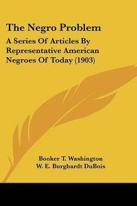 Cover image for The Negro Problem: A Series of Articles by Representative American Negroes of Today (1903)