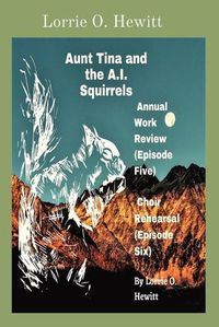 Cover image for Aunt Tina and the A.I. Squirrels Annual Work Review (Episode Five) Choir Rehearsal (Episode Six)