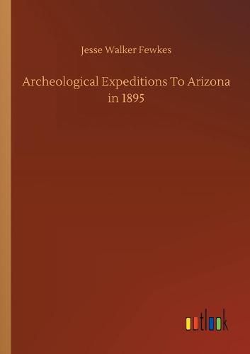 Cover image for Archeological Expeditions To Arizona in 1895