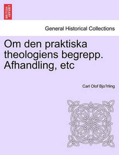 Cover image for Om Den Praktiska Theologiens Begrepp. Afhandling, Etc
