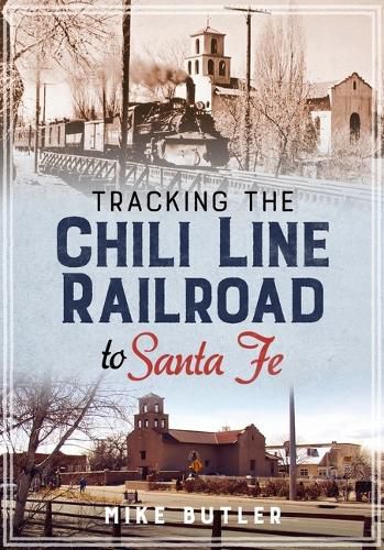 Cover image for Tracking the Chili Line Railroad to Santa Fe