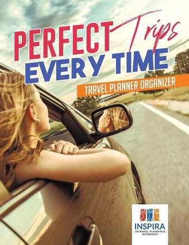 Cover image for Perfect Trips Every Time Travel Planner Organizer