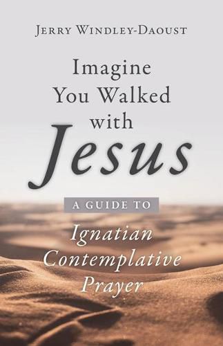 Cover image for Imagine You Walked with Jesus: A Guide to Ignatian Contemplative Prayer