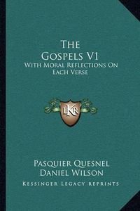 Cover image for The Gospels V1: With Moral Reflections on Each Verse