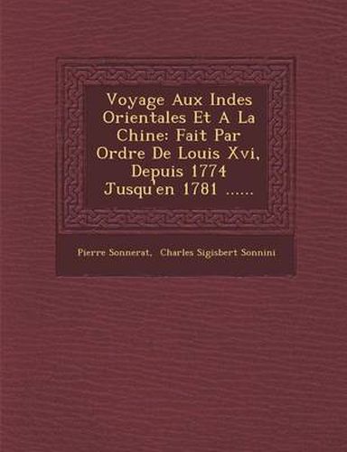 Cover image for Voyage Aux Indes Orientales Et a la Chine: Fait Par Ordre de Louis XVI, Depuis 1774 Jusqu'en 1781 ......