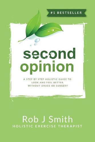 Cover image for Second Opinion: A Step by Step Holistic Guide to Look and Feel Better Without Drugs or Surgery