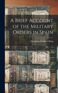 Cover image for A Brief Account of the Military Orders in Spain