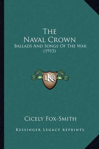 The Naval Crown: Ballads and Songs of the War (1915)