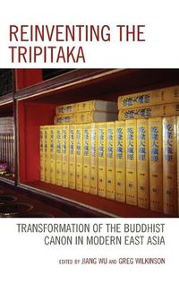 Cover image for Reinventing the Tripitaka: Transformation of the Buddhist Canon in Modern East Asia