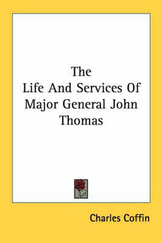 The Life and Services of Major General John Thomas