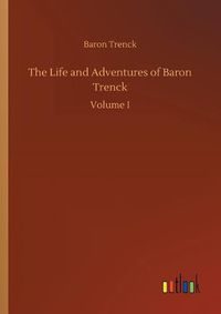 Cover image for The Life and Adventures of Baron Trenck