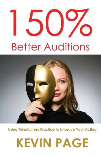 Cover image for 150% Better Auditions: Using Mindfulness Practice to Improve Your Acting