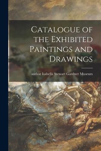 Cover image for Catalogue of the Exhibited Paintings and Drawings