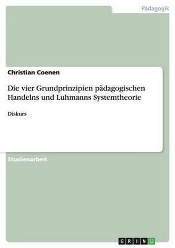 Cover image for Die vier Grundprinzipien padagogischen Handelns und Luhmanns Systemtheorie: Diskurs