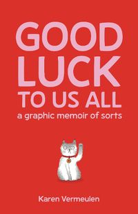 Cover image for Good Luck To Us All: A Graphic Memoir of Sorts