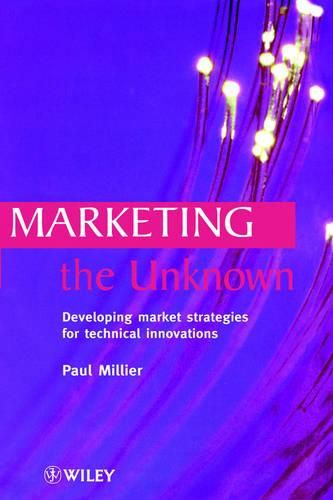 Marketing the Unknown: Developing Market Strategies for Technical Innovations