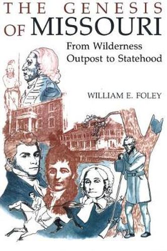 The Genesis of Missouri: From Wilderness Outpost to Statehood