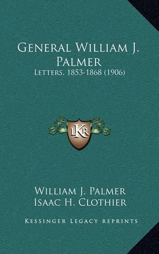 General William J. Palmer: Letters, 1853-1868 (1906)