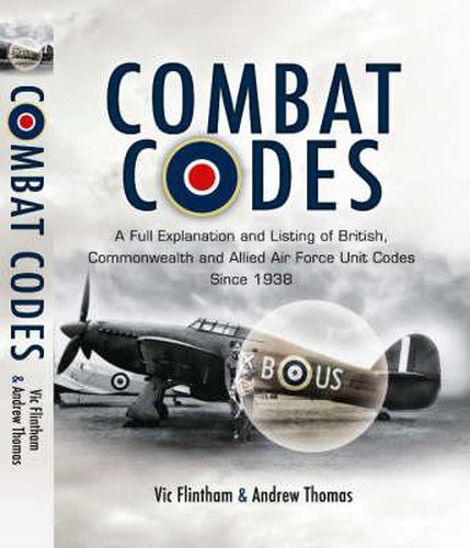 Cover image for Combat Codes: A Full Explanation and Listing of British, Commonwealth and Allied Air Force Unit Codes Since 1938