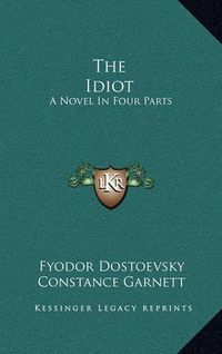 Cover image for The Idiot: A Novel in Four Parts