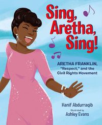 Cover image for Sing, Aretha, Sing!: Aretha Franklin, Respect,  and the Civil Rights Movement