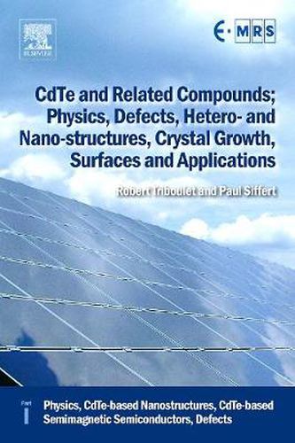 Cover image for CdTe and Related Compounds; Physics, Defects, Hetero- and Nano-structures, Crystal Growth, Surfaces and Applications: Physics, CdTe-based Nanostructures, CdTe-based Semimagnetic Semiconductors, Defects