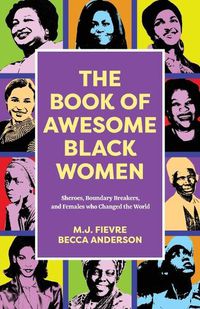 Cover image for The Book of Awesome Black Women: Sheroes, Boundary Breakers, and Females who Changed the World (Historical Black Women Biographies) (Ages 13-18)