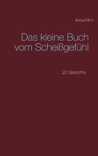 Cover image for Das kleine Buch vom Scheissgefuhl: 20 Gedichte