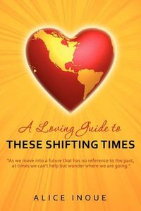 Cover image for A Loving Guide to These Shifting Times